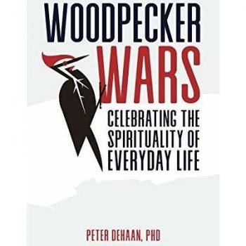 Woodpecker Wars: Celebrating the Spirituality of Everyday Life