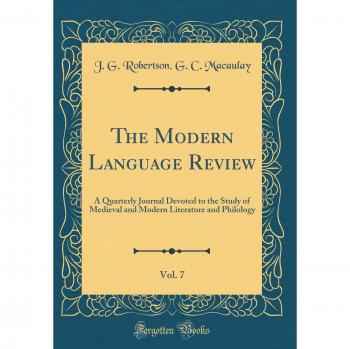 The Modern Language Review, Vol. 7: A Quarterly Journal Devoted to the Study of Medieval and Modern Literature and Philology