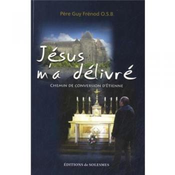 Jésus m'a delivré : Chemin de conversion d'Etienne