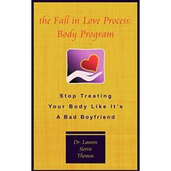 The Fall in Love Process: Body Program: Stop Treating Your Body Like It's a Bad Boyfriend