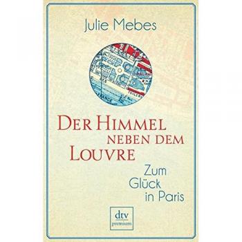 Julie Mebes Der Himmel Neben Dem Louvre: Zum Glück In Paris
