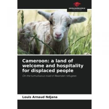 Ndjana, Louis Arnaud: Cameroon: a land of welcome and hospitality for displaced people