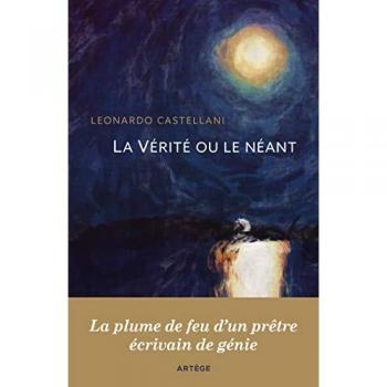 La Vérité ou le néant: La plume de feu d'un prêtre, écrivain de génie