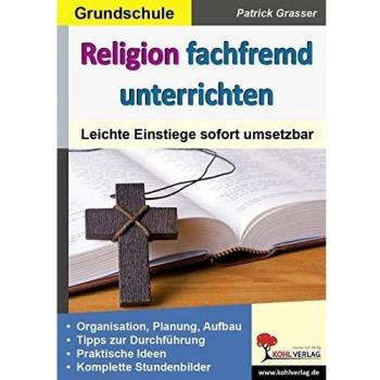 Religion fachfremd unterrichten / Grundschule: Leichte Einstiege sofort umsetzbar