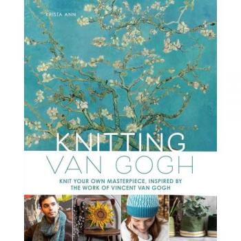 Knitting Van Gogh : Knit Your Own Masterpiece, Inspired by the Work of Vincent van Gogh