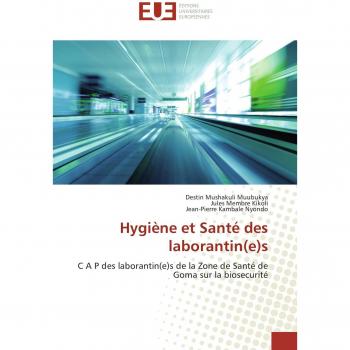 Hygiène et Santé des laborantin(e)s: C A P des laborantin(e)s de la Zone de Santé de Goma sur la biosecurité