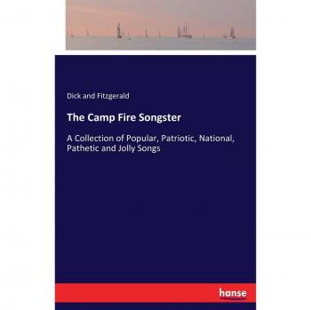 The Camp Fire Songster: A Collection of Popular, Patriotic, National, Pathetic and Jolly Songs