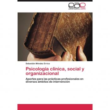 Psicología clínica, social y organizacional: Aportes para las prácticas profesionales en diversos ámbitos de intervención