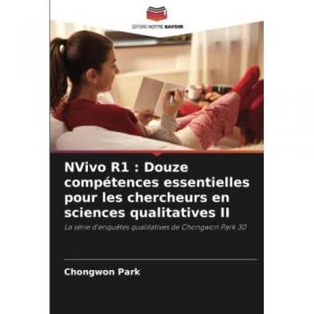 Park, Chongwon: NVivo R1 : Douze compétences essentielles pour les chercheurs en sciences qualitatives II