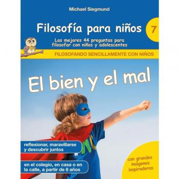 Filosofía para niños: El bien y el mal. Las mejores 44 preguntas para filosofar con niños y adolescentes (Tapa blanda).