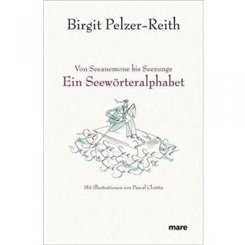 Birgit Pelzer-Reith Von Seeanemone Bis Seezunge: Ein Seewörteralphabet