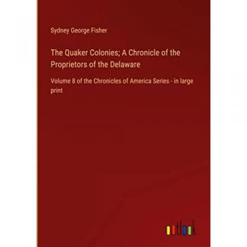 The Quaker Colonies; A Chronicle of the Proprietors of the Delaware: Volume 8 of the Chronicles of America Series