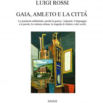 Gaia, Amleto e la città. La questione ambientale, perché la guerra, i migranti, la violenza urbana, la tragedia di Amleto e altri scritti