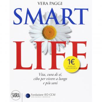 Smart life. Vita, cura di sé, cibo per vivere a lungo e più sani