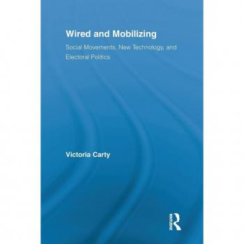 Wired and Mobilizing: Social Movements, New Technology, and Electoral Politics (Routledge Studies in Science, Technology and Society, 13, Band 13)