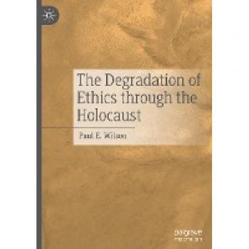 The Degradation of Ethics Through the Holocaust