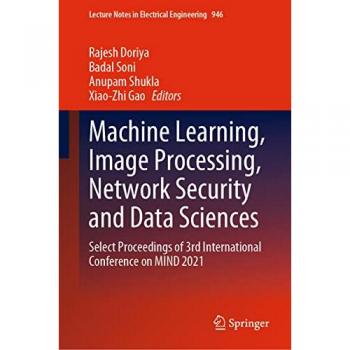 Machine Learning, Image Processing, Network Security and Data Sciences