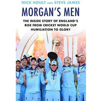 Morgan's Men: The Inside Story of England's Rise from Cricket World Cup Humiliation to Glory