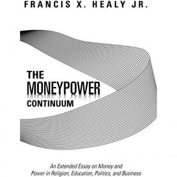 The Moneypower Continuum: An Extended Essay on Money and Power in Religion, Education, Politics, and Business