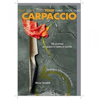 Tout Carpaccio : 30 Recettes de carpaccio salés et sucrés