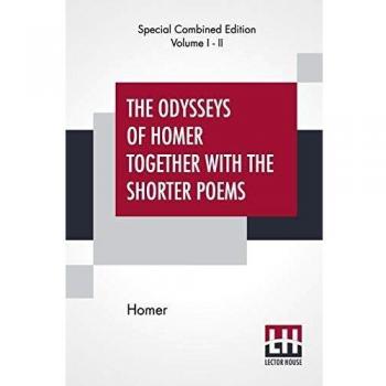 Homer: The Odysseys Of Homer Together With The Shorter Poems (Complete