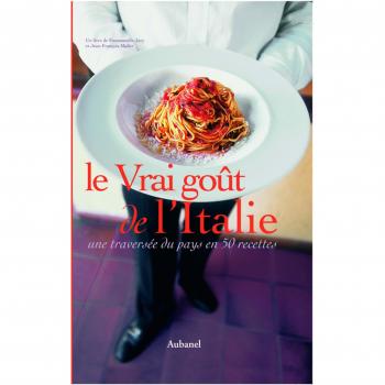 Le Vrai goût de l'Italie : Une traversée du pays en 50 recettes