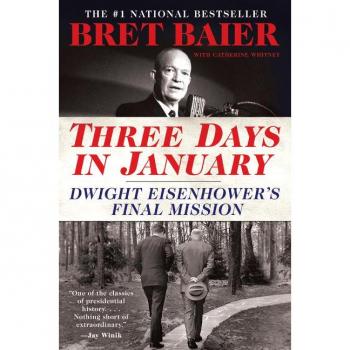 Three Days in January : Dwight Eisenhower's Final Mission, by Bret Baier