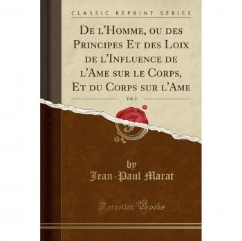 De l'Homme, ou des Principes Et des Loix de l'Influence de l'Ame sur le Corps, Et du Corps sur l'Ame, Vol. 2