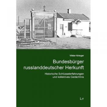 Bundesbürger russlanddeutscher Herkunft: Historische Schlüsselerfahrungen und kollektives Gedächtnis