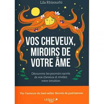 Vos cheveux, miroirs de votre âme: Découvrez les pouvoirs sacrès de vos cheveux et révélez votre intuition