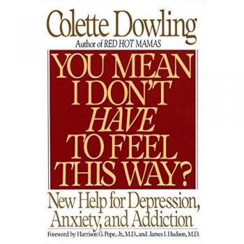 You Mean I Don't Have to Feel This Way?: New Help for Depression, Anxiety, and Addiction