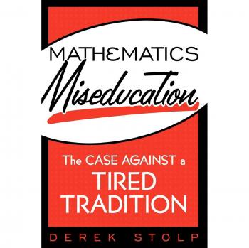 Mathematics Miseducation: The Case Against a Tired Tradition