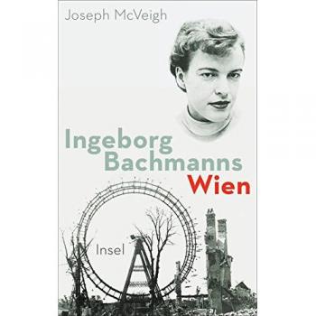 Joseph McVeigh Ingeborg Bachmanns Wien 1946-1953