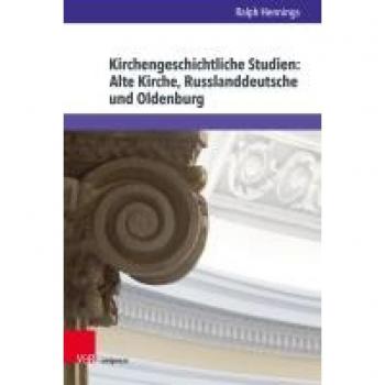Kirchengeschichtliche Studien: Alte Kirche, Russlanddeutsche und Oldenburg