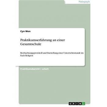 Praktikumserfahrung an einer Gesamtschule: Beobachtungsprotokoll und Darstellung einer Unterrichtsstunde im Fach Religion