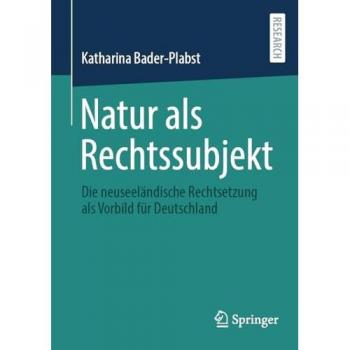 Natur als Rechtssubjekt: Die neuseeländische Rechtsetzung als Vorbild für Deutschland