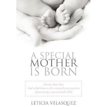 A Special Mother is Born: Parents Share How God Called Them to the Extraordinary Vocation of Parenting a Special Needs Child