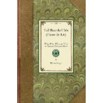 Tall Bearded Iris (Fleur-de-Lis): What, When, Where, and How to Plant and Subsequent Plant (Gardening in America)