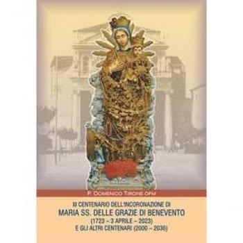 III centenario dell'incoronazione di Maria SS. delle grazie di Benevento (1723-3 aprile-2023) e gli altri centenari (2000-2036)