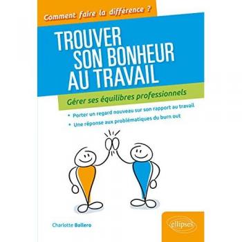 Trouver Son Bonheur au Travail Gerer Ses Equilibres Professionnels
