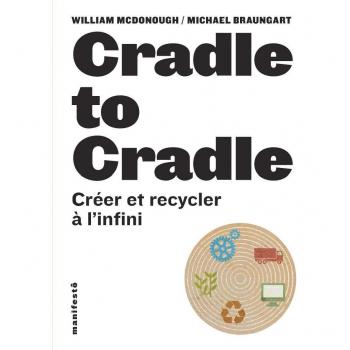 Cradle to Cradle : Créer et recycler à l'infini