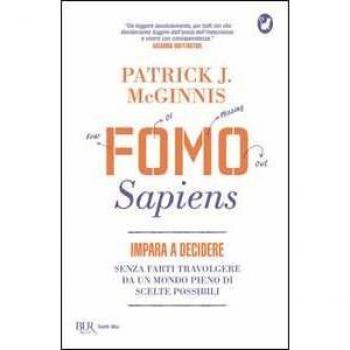 Fomo Sapiens. Impara a decidere senza farti travolgere da un mond...