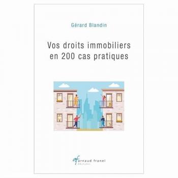 Vos droits immobiliers en 200 cas pratiques