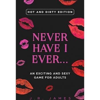 Never Have I Ever... An Exciting and Sexy Game for Adults: Hot and Dirty Edition