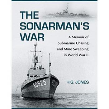 The Sonarmans War: A Memoir of Submarine Chasing and Mine Sweeping in World War II