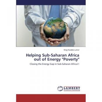 Helping Sub-Saharan Africa out of Energy Poverty: Closing the Energy Gap in Sub-Saharan Africa!!