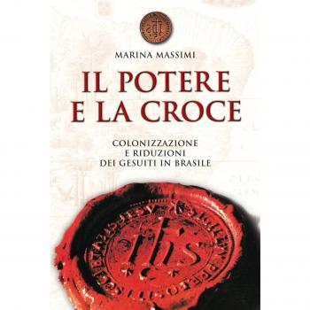 Il potere e la croce. Colonizzazione e riduzioni dei gesuiti in Brasile