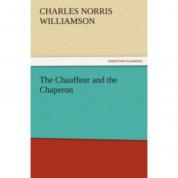 The Chauffeur and the Chaperon (TREDITION CLASSICS)