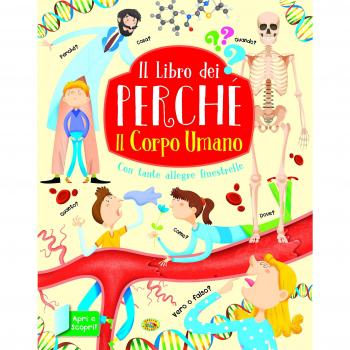 Il corpo umano. Il libro dei perché. Ediz. a colori