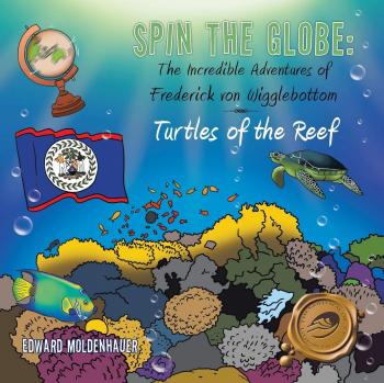 Spin the Globe: The Incredible Adventures of Frederick von Wigglebottom:  Turtles of the Reef